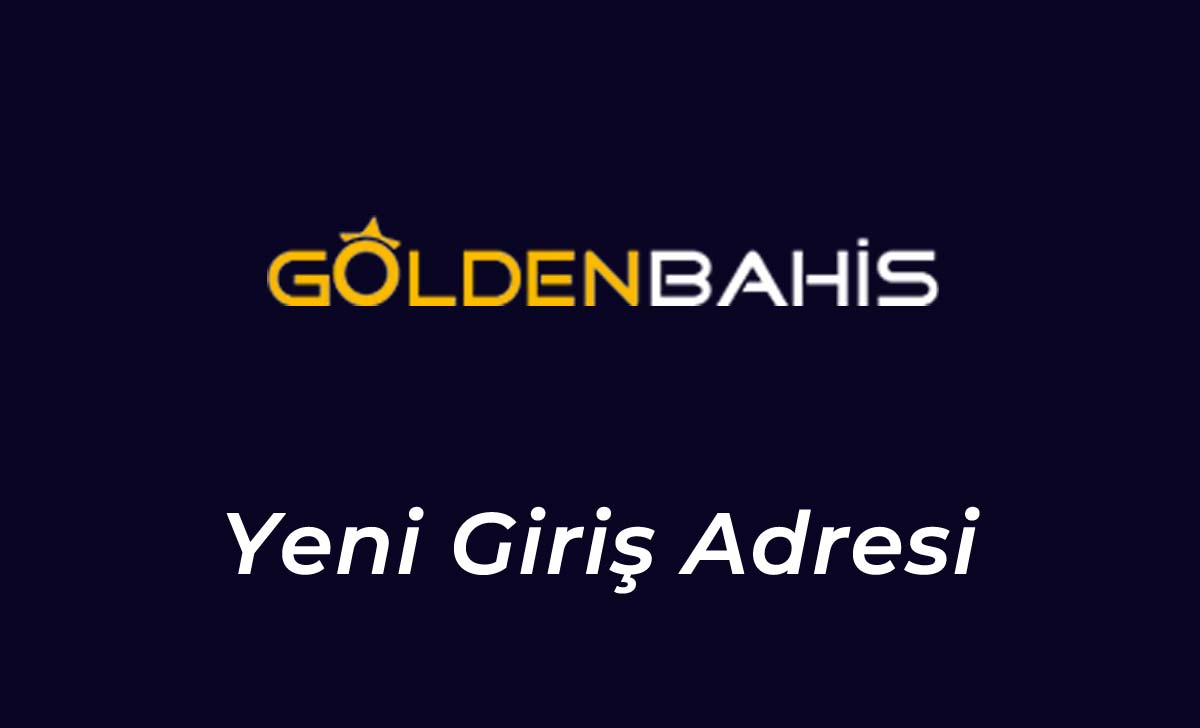 Goldenbahis260 Yeni Giriş Adresi - Goldenbahis 260 Güncel Site