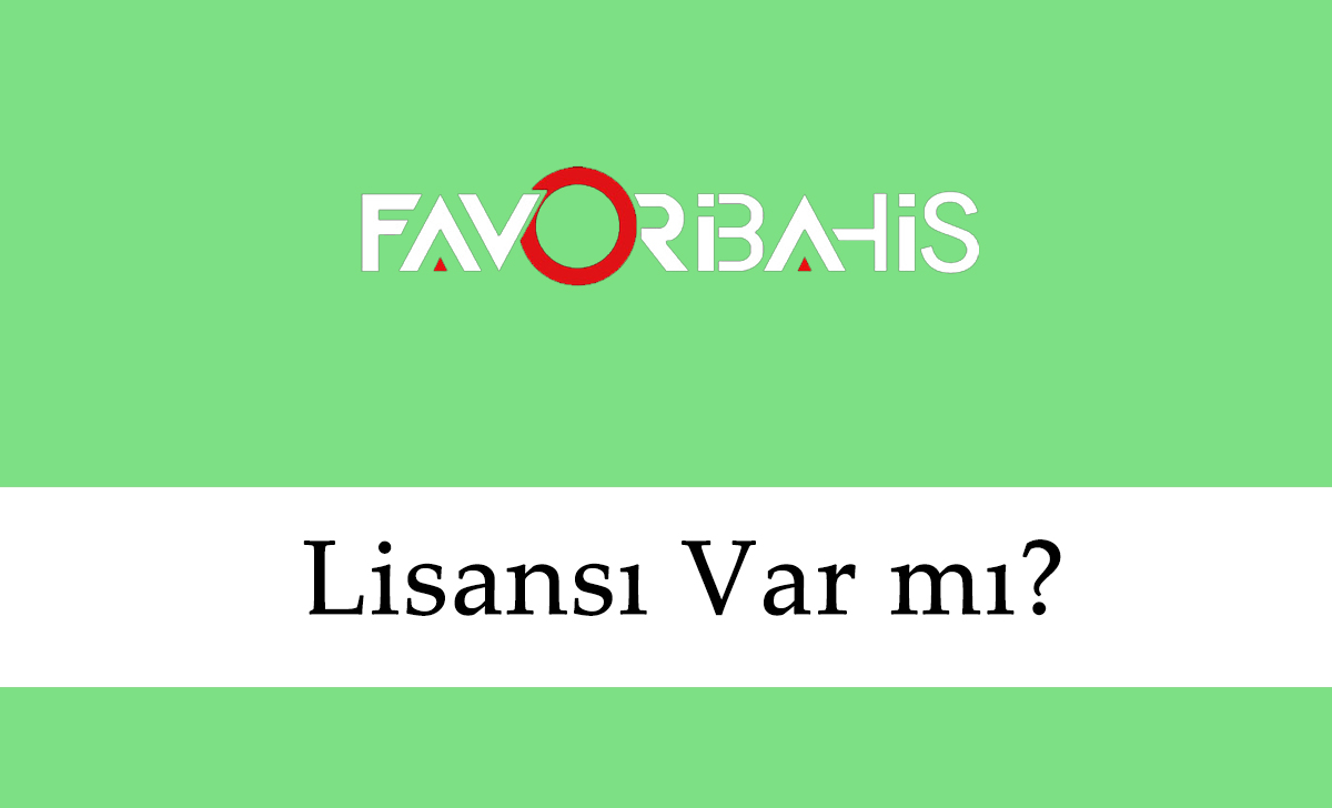 Favoribahis Lisansı Var mı?