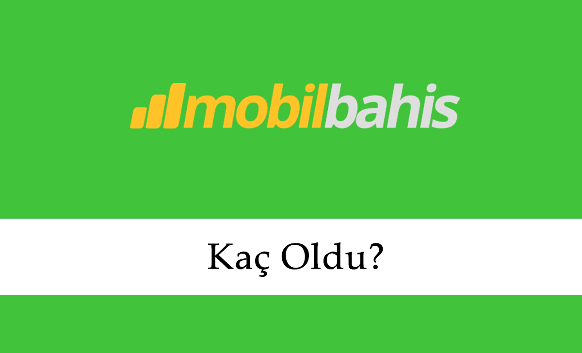 Mobilbahis Kaç Oldu