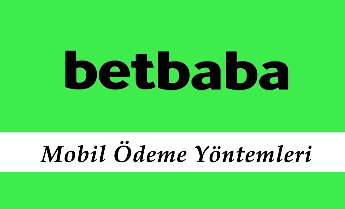 Betbaba Mobil Ödeme Yöntemleri