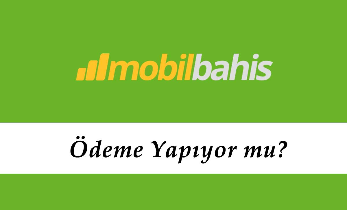 Mobilbahis Ödeme Yapıyor mu?